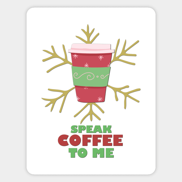 Speak Coffee To Me (Holiday Edition) Magnet by BlissingsOnBlessings